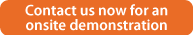 Contact us now for an onsite demonstration